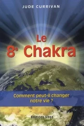 Le 8e Chakra - Comment peut-il changer notre vie ?