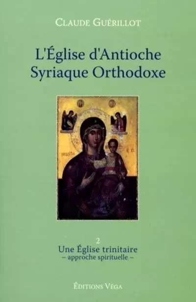 L'Eglise d'Antioche syrienne orthodoxe - tome 2 Une Eglise trinitaire - Claude Guérillot - Tredaniel