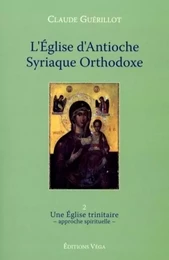 L'Eglise d'Antioche syrienne orthodoxe - tome 2 Une Eglise trinitaire