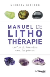 Manuel de lithothérapie ou l'art de soigner avec les pierres