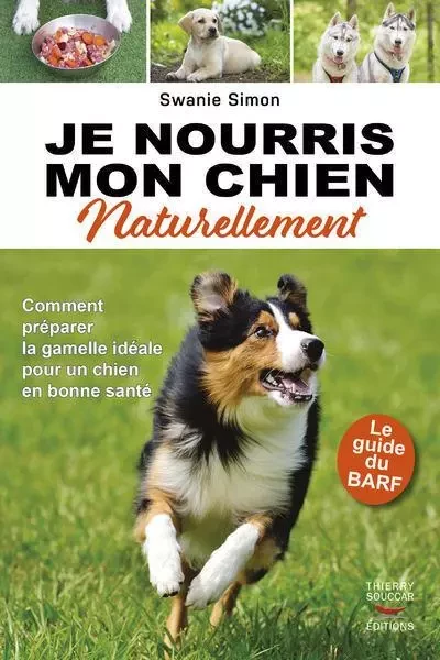 Je nourris mon chien naturellement - le guide du barf - Swanie Simon - THIERRY SOUCCAR