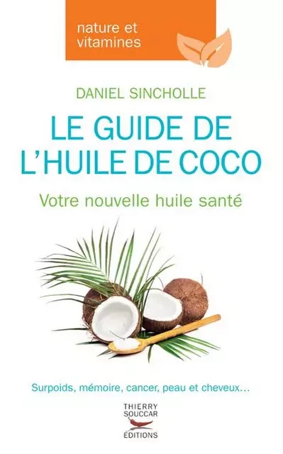 Le guide de l'huile de coco - Daniel Sincholle - THIERRY SOUCCAR