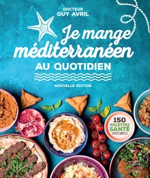 Je mange méditerranéen au quotidien - Nouvelle édition