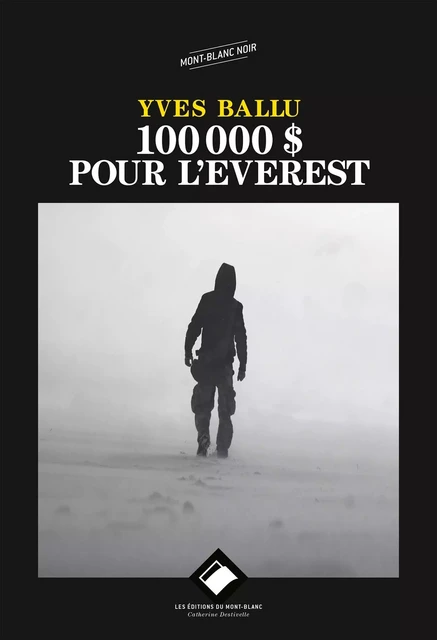 100 000 DOLLARS POUR L'EVEREST NE - Yves Ballu - MONT BLANC ED