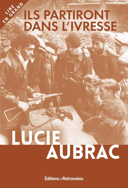 Ils partiront dans l'ivresse - Lucie Aubrac - EDTS RETROUVEES