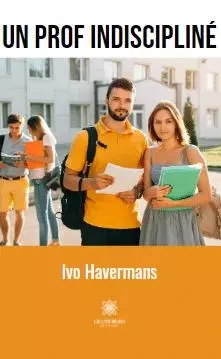 Un prof indiscipliné - Havermans Ivo - LE LYS BLEU