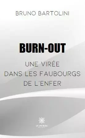 Burn-out - Une virée dans les faubourgs de l’enfer - Bruno Bartolini - LE LYS BLEU