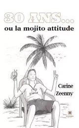 30 ans... - ou la mojito attitude