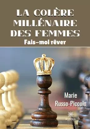 La colère millénaire des femmes - Fais-moi rêver - Marie Zingarelli - LE LYS BLEU