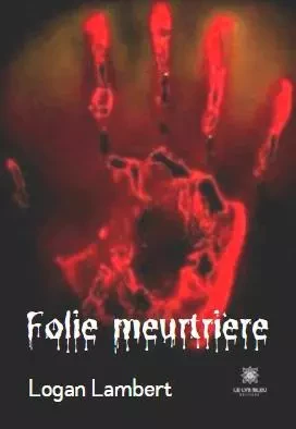 Folie meurtrière - Logan Lambert - LE LYS BLEU