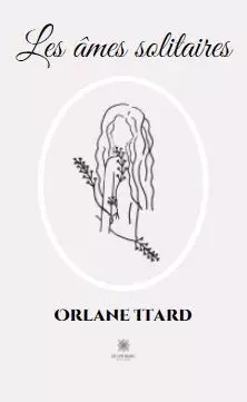 Les âmes solitaires - Orlane Itard - LE LYS BLEU