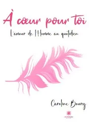 À cœur pour toi - L'amour de l'Homme au quotidien