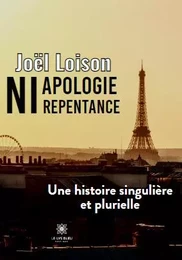 Ni apologie ni repentance Une histoire singulière et plurielle