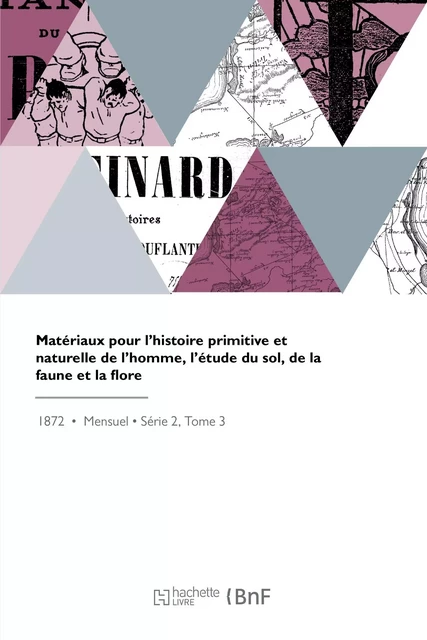 Matériaux pour l'histoire primitive et naturelle de l'homme, l'étude du sol, de la faune et la flore - Eugène Trutat - HACHETTE BNF