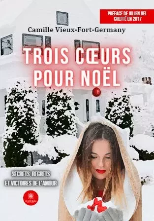 Trois cœurs pour Noël - Secrets, regrets et victoires de l’amour - Camille Vieux-Fort-Germany - LE LYS BLEU