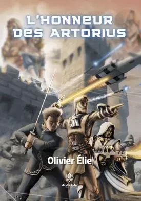 L’honneur des Artorius - Olivier ELIE - LE LYS BLEU