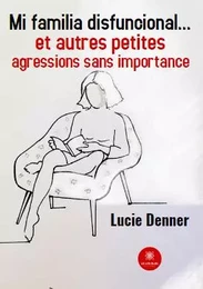 Mi familia disfuncional… et autres petites agressions sans importance