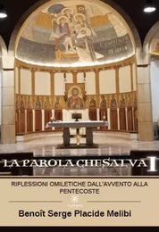 La Parola che salva I - Riflessioni omiletiche dall’Avvento alla Pentecoste