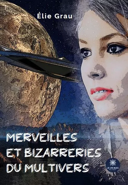 Merveilles et bizarreries du Multivers - Elie Grau - LE LYS BLEU