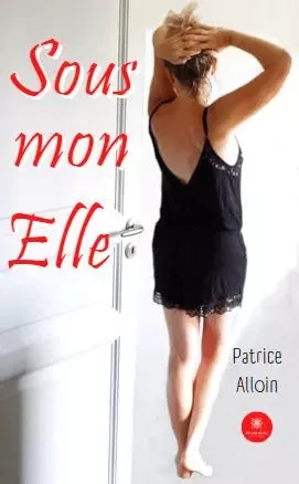 Sous mon Elle - Patrice Alloin - LE LYS BLEU