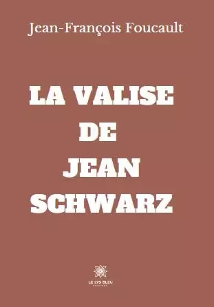 La valise de Jean Schwarz - Jean-Francois Foucault - LE LYS BLEU