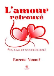 L’amour retrouvé - Vis, aime et sois heureuse !