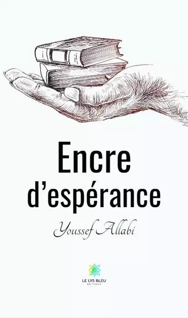 Encre d’espérance - Youssef Allabi - LE LYS BLEU