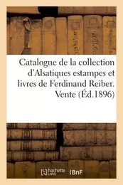 Catalogue de la collection d'Alsatiques estampes et livres de Ferdinand Reiber. Vente à Strasbourg