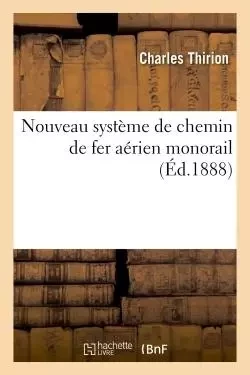 Nouveau système de chemin de fer aérien monorail - Charles Thirion - HACHETTE BNF