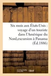 Six mois aux États-Unis : voyage d'un touriste dans l'Amérique du Nord, suivi d'une excursion