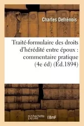 Traité-formulaire des droits d'hérédité entre époux : commentaire pratique de la loi du 9 mars 1891