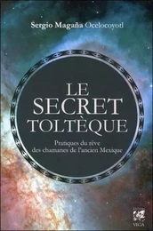 Le Secret Toltèque - Pratique du rêve des chamanes de l'ancien Mexique