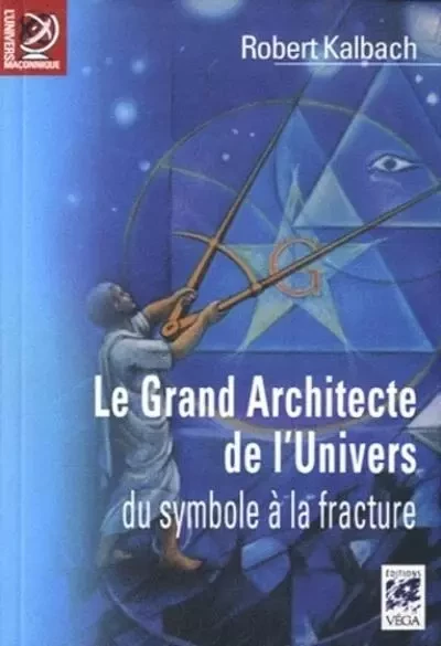 Le Grand Architecte de l'Univers, du symbole à la fracture - Robert Kalbach - Tredaniel