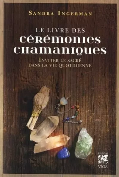 Le livre des cérémonies chamaniques - Inviter le sacré dans la vie quotidienne - Sandra Ingerman - Tredaniel