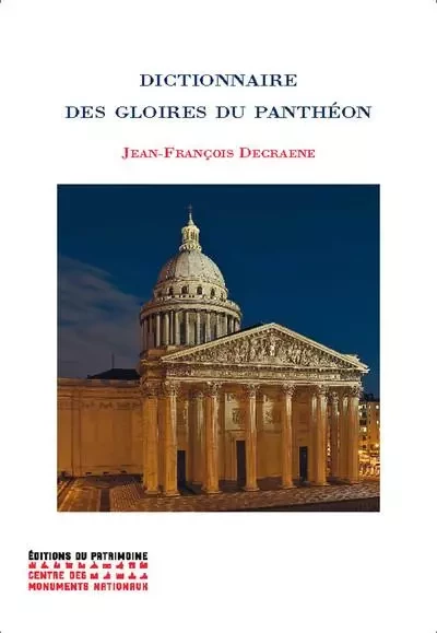 Dictionnaire des gloires du Panthéon - Jean-François Decraene - Editions du patrimoine - CMN