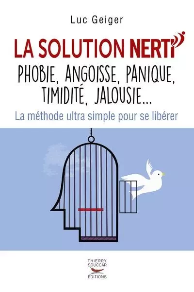 La solution nerti - phobie, angoisse, panique, timidite, jalousie... - Luc Geiger - THIERRY SOUCCAR