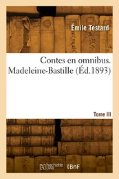 Contes en omnibus. Tome III. Madeleine-Bastille