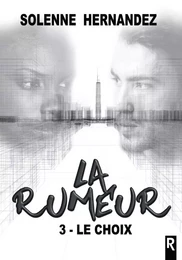 La rumeur : 3 - Le choix