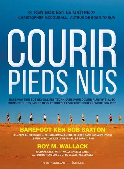 Courir pieds nus - barefoot ken bob devoile ses techniques pour courir plus vi - Ken Bob Saxton, Roy M. Wallack - THIERRY SOUCCAR