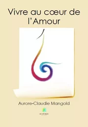 Vivre au cœur de l'Amour