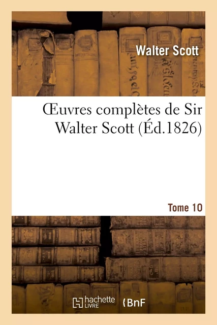 Oeuvres complètes de Sir Walter Scott. Tome 10 - Walter Scott - HACHETTE BNF