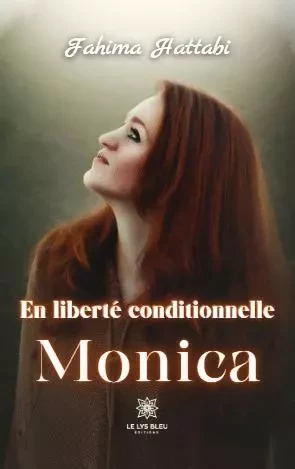 En liberté conditionnelle - Monica - Fahima Hattabi - LE LYS BLEU