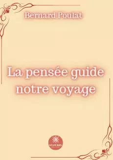 La pensée guide notre voyage - Bernard Poulat - LE LYS BLEU