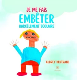 Je me fais embêter - Harcèlement scolaire