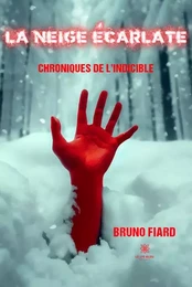 La neige écarlate - Chroniques de l’indicible