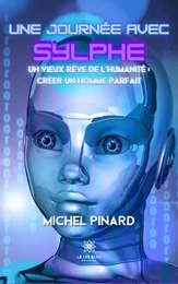 Une journée avec Sylphe Un vieux rêve de l’humanité : créer un homme parfait