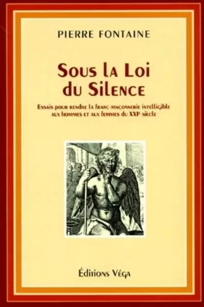 Sous la loi du silence - Essais pour rendre la franc-maçonnerie intelligible aux hommes et aux femme - Pierre FONTAINE - Tredaniel