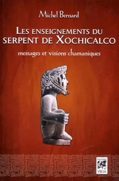 Les enseignements du serpent de Xochicalco - Messages et visions chamaniques - Michel Bernard - Tredaniel