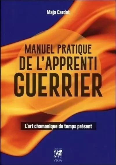 Manuel pratique de l'apprenti guerrier - L'art chamanique du temps présent - Maja Cardot - Tredaniel