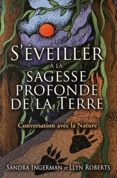 S'éveiller à la sagesse profonde de la terre - Conersation avec la Nature - Sandra Ingerman, Llyn Roberts - Tredaniel